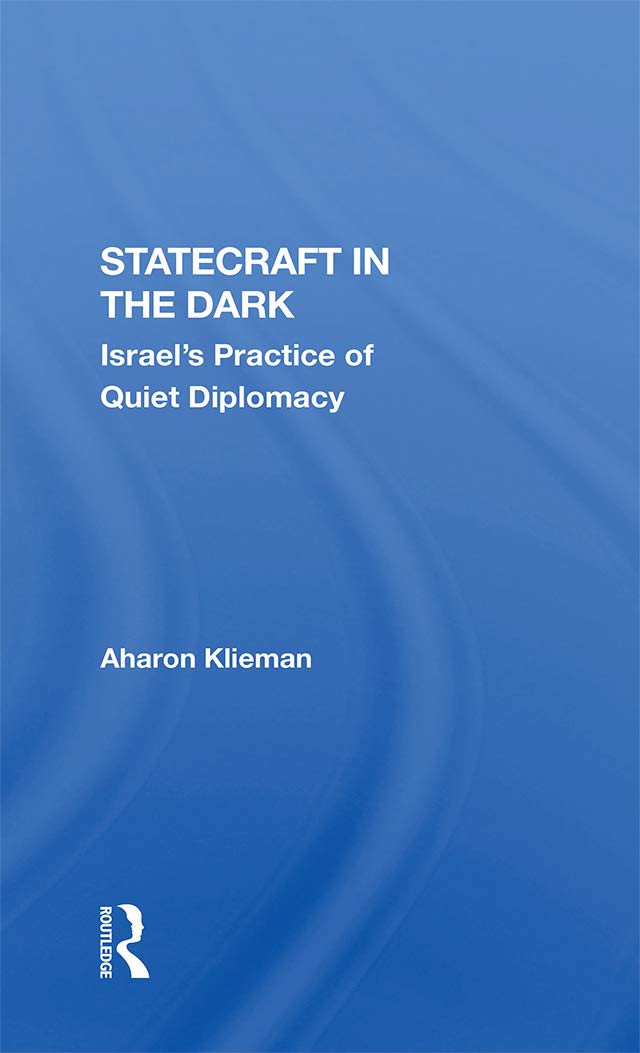 Statecraft In The Dark: Israel's Practice Of Quiet Diplomacy (Kindle Edition)