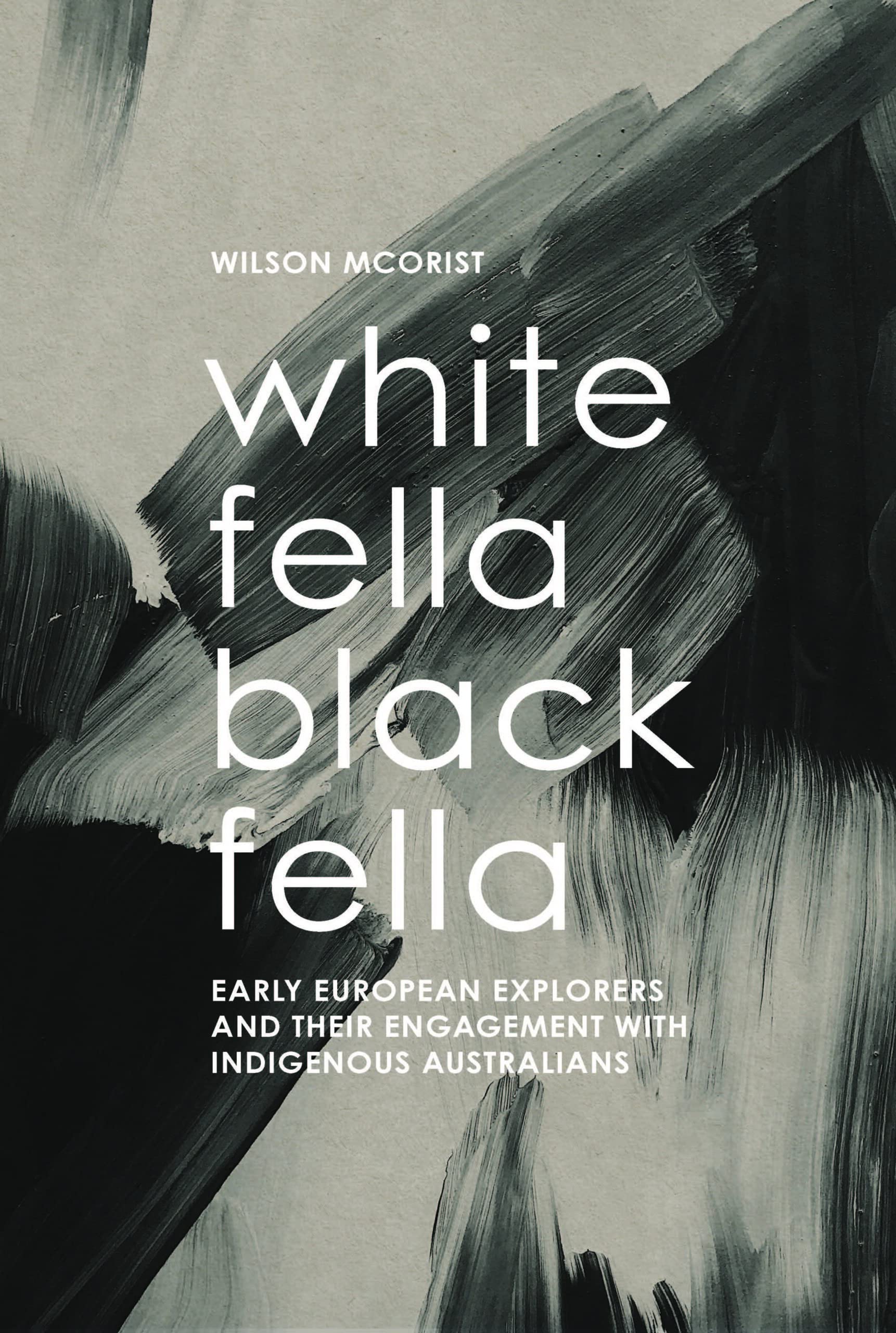 White Fella – Black Fella: Early European Explorers and Their Engagement with Australian Aborigines (Paperback)
