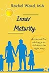 INNER MATURITY: A Manual For Raising Your Children The Right Way