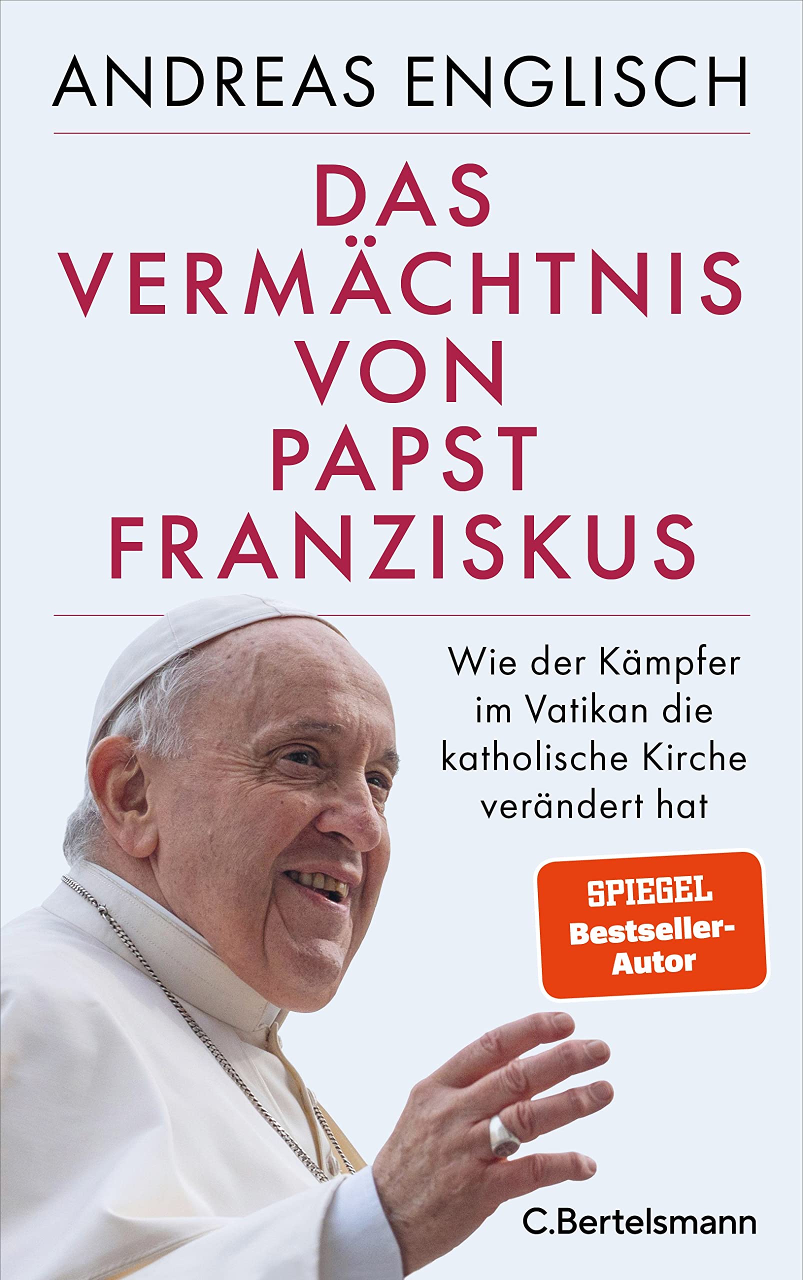 Das Vermächtnis von Papst Franziskus: Wie der Kämpfer im Vatikan die katholische Kirche verändert hat (German Edition)