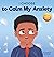 I Choose to Calm My Anxiety: A Colorful, Picture Book About Soothing Strategies for Anxious Children (Teacher and Therapist Toolbox: I Choose)