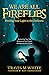 We Are All Fireflies by Travis M White We Are All Fireflies by Travis M White