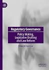 Regulatory Governance: Policy Making, Legislative Drafting and Law Reform Regulatory Governance: Policy Making, Legislative Drafting and Law Reform