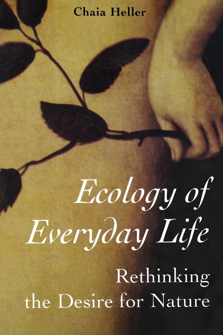 Ecology Of Everyday Life: Rethinking the Desire for Nature (Paperback)