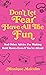 Don't Let Fear Have All The Fun by Monique Malcolm