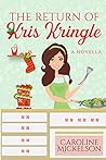 The Return of Kris Kringle by Caroline Mickelson The Return of Kris Kringle by Caroline Mickelson