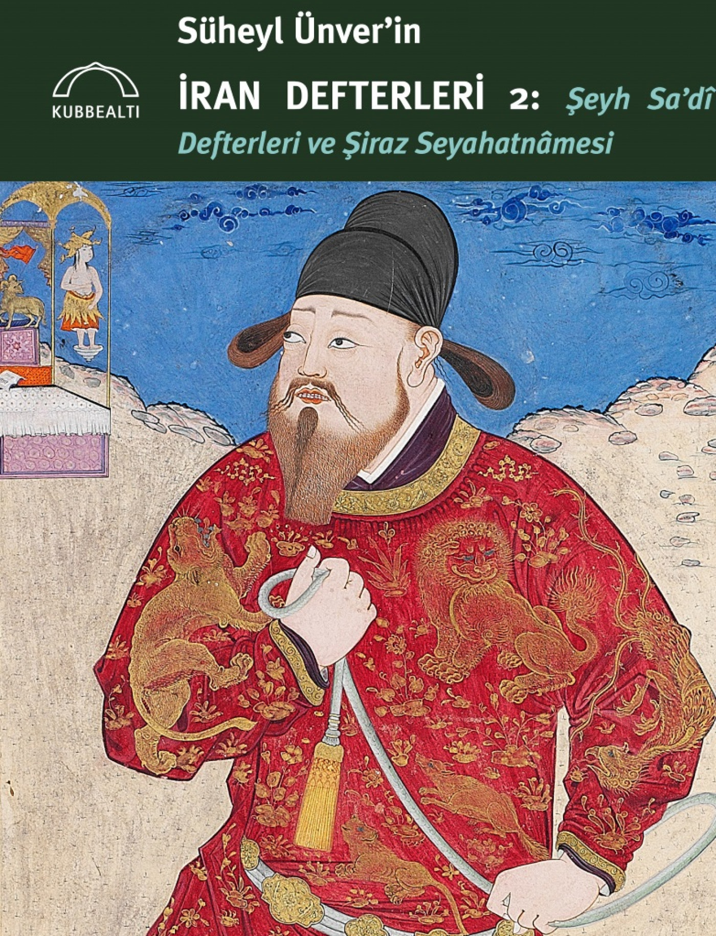 Süheyl Ünver’in İran Defterleri 2: Şeyh Sa’dî Defterleri ve Şiraz Seyahatnâmesi (Paperback)
