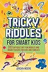 Tricky Riddles for Smart Kids: 333 Difficult But Fun Riddles And Brain Teasers For Kids And Families (Age 8-12)