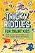 Tricky Riddles for Smart Kids by Jordan Moore