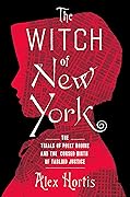 The Witch of New York: The Trials of Polly Bodine and the Cursed Birth of Tabloid Justice