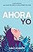 AHORA YO by Sara Navarrete