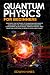 QUANTUM PHYSICS FOR BEGINNERS: DISCOVER THE SCIENCE OF QUANTUM MECHANICS AND LEARN THE MOST IMPORTANT CONCEPTS CONCERNING BLACK HOLES STRINGS THEORY AND WHAT WE PERCEIVE AS REALITY IN A SIMPLE WAY