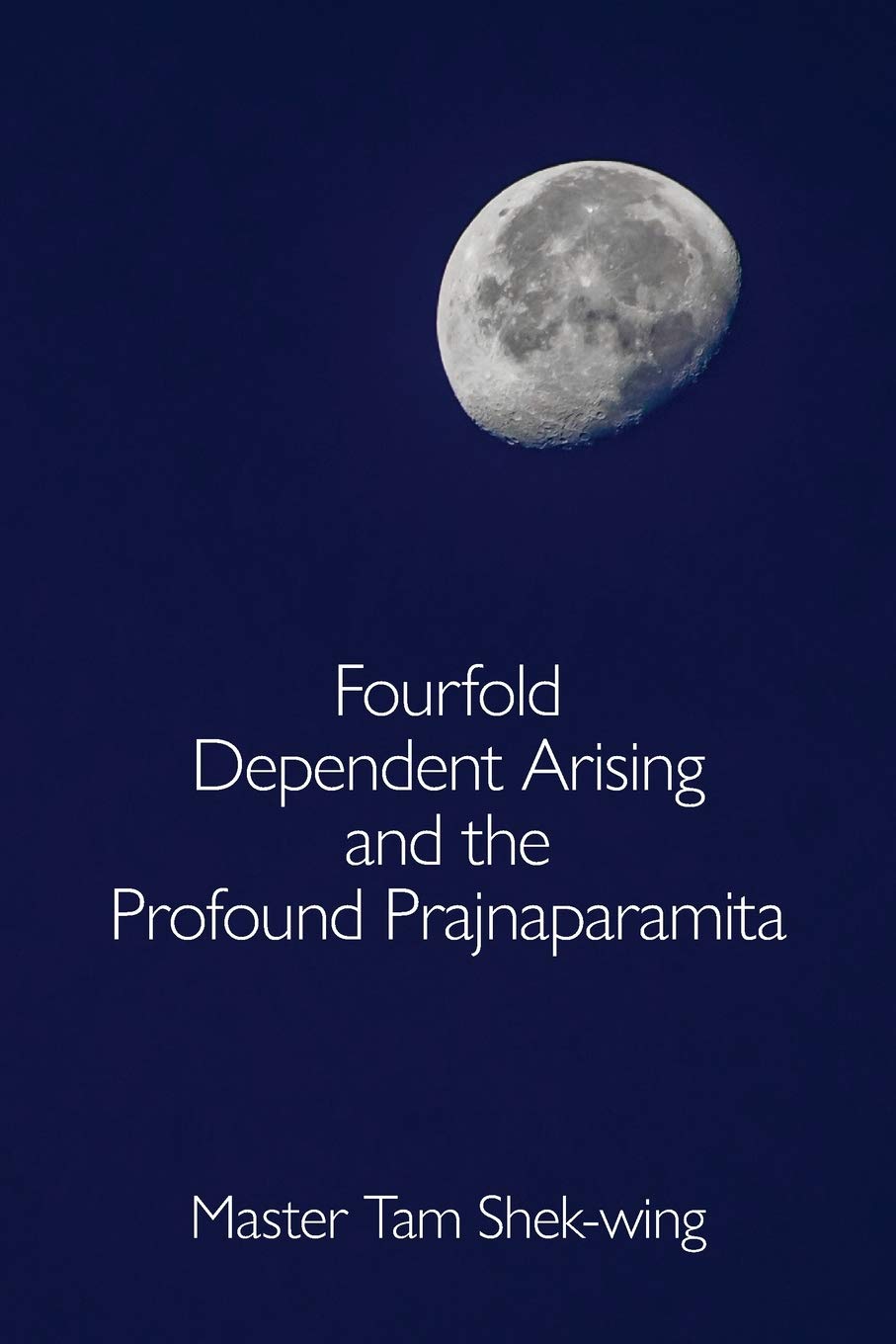 Fourfold Dependent Arising and the Profound Prajnaparamita (Paperback)