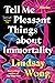Tell Me Pleasant Things about Immortality: Stories