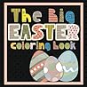 The Big Easter Coloring Book: Fun Coloring Book for Toddlers and Preschoolers Ages 1-4 The Big Easter Coloring Book: Fun Coloring Book for Toddlers and Preschoolers Ages 1-4