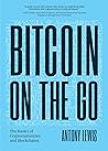 Bitcoin on the Go: The Basics of Bitcoins and Blockchains―Condensed (Bitcoin Explained)