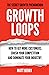 Growth Loops: How to get mo...