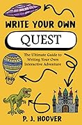 Write Your Own Quest: The Ultimate Guide to Writing Your Own Interactive Adventure