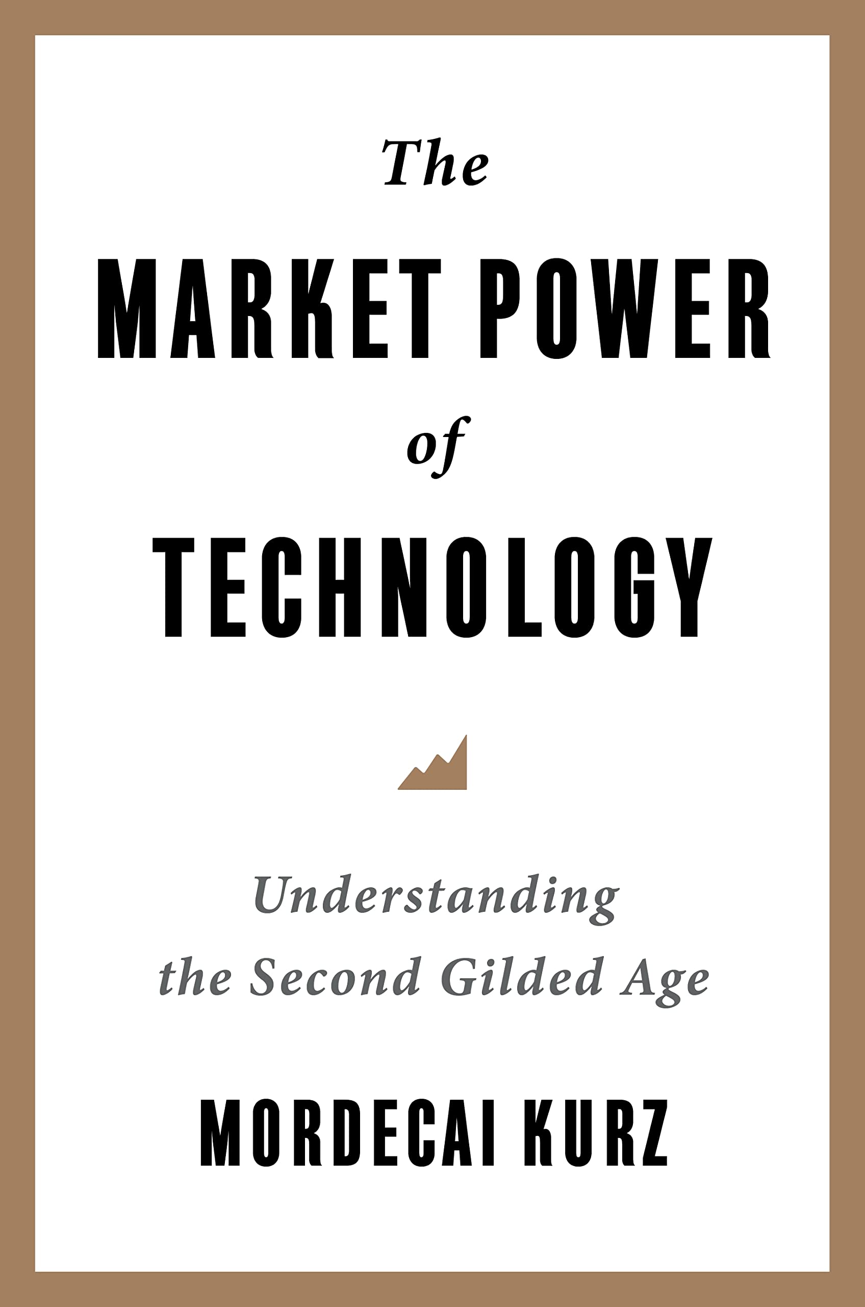 The Market Power of Technology: Understanding the Second Gilded Age (Kindle Edition)