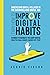 Understand Digital Wellness in the Overwhelming Digital Age: Learn How to Improve Digital Habits in Order to Navigate the Many Mental Health Challenges Caused by Tech