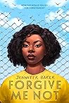 Forgive Me Not by Jennifer  Baker