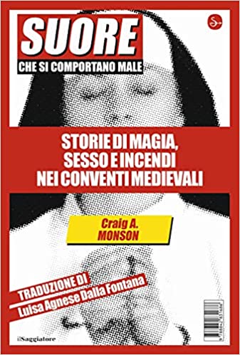 Suore che si comportano male: Storie di magia, sesso e incendi nei conventi medievali