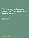 The Vegetational History of the Oaxaca Valley and Zapotec Plant Knowledge (Volume 10) (Memoirs) The Vegetational History of the Oaxaca Valley and Zapotec Plant Knowledge (Volume 10) (Memoirs)