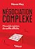 Négociation complexe: Manuel de résolution de conflits difficiles