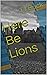 Here Be Lions