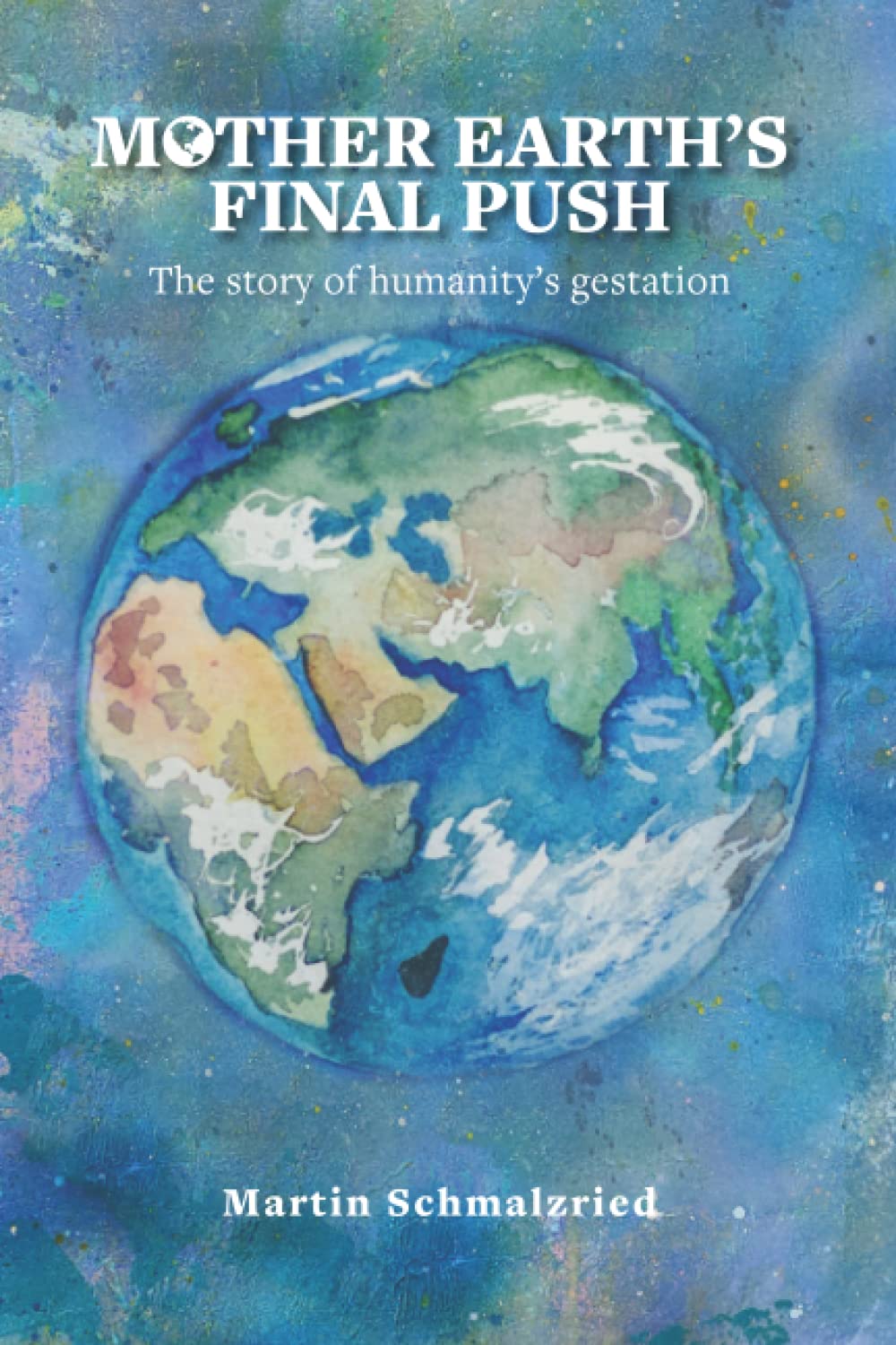 Mother Earth's final push: The story of humanity’s gestation (Paperback)