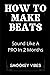 How To Make Beats: Sound Like A PRO In 2 Months