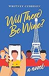 Will There Be Wine? by Whitney Cubbison