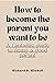 How to become the parent yo...