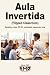 Aula Invertida (Flipped Cla...