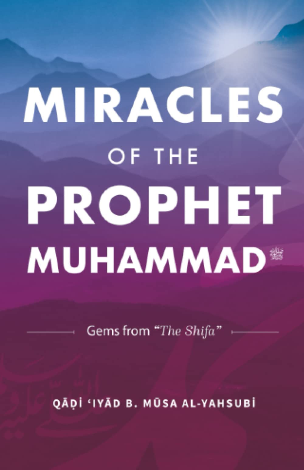 Miracles of the Prophet Muhammad: Selections from "The Shifa" of Qadi 'Iyad (Paperback)