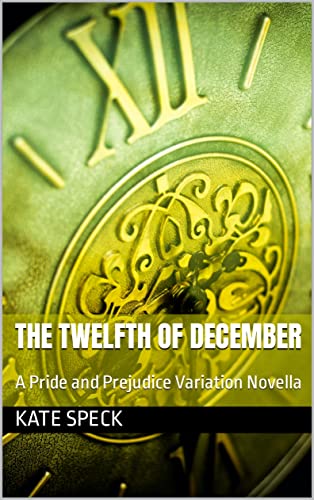 The Twelfth of December: A Pride and Prejudice Variation Novella (Kindle Edition)