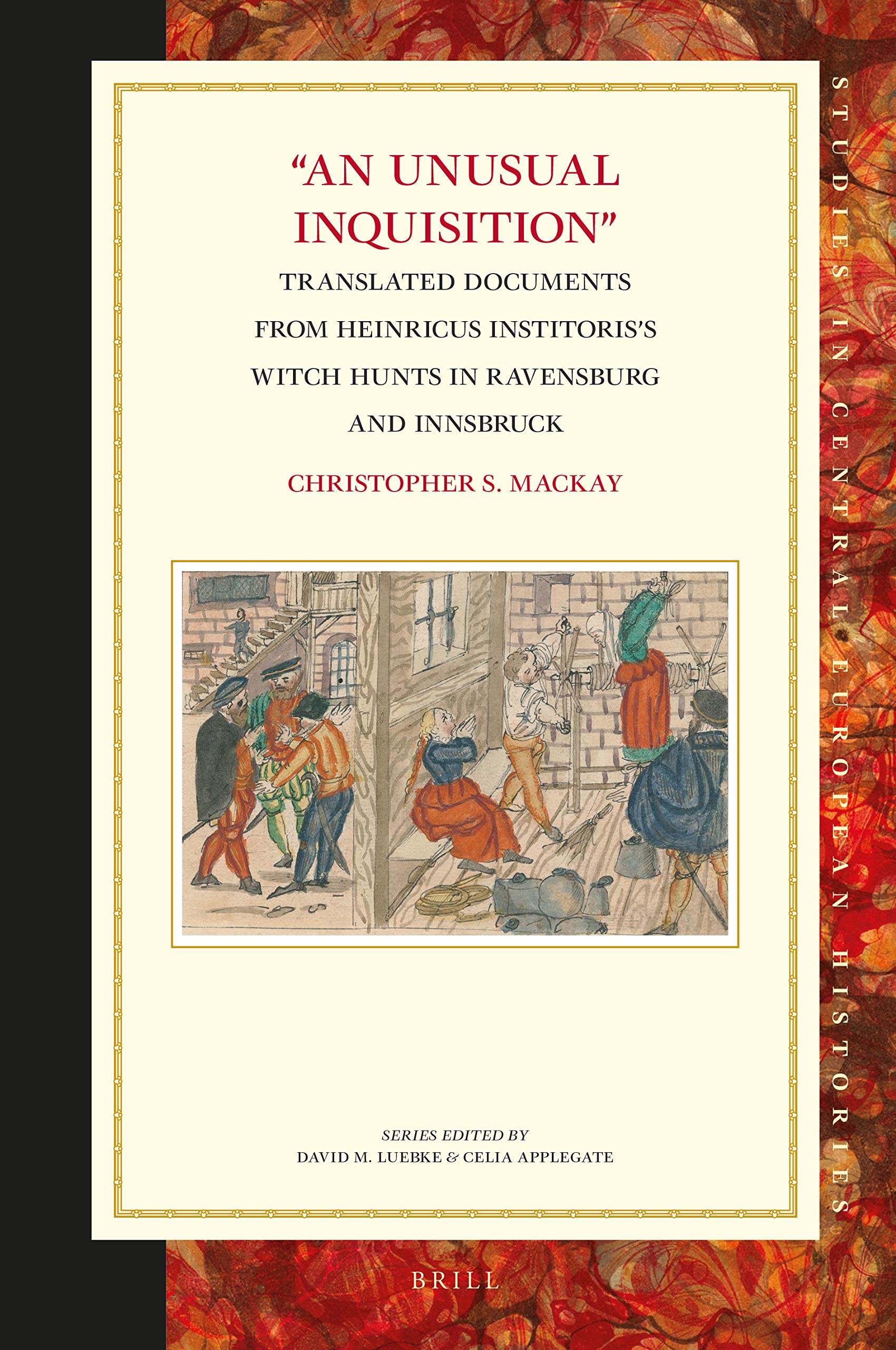 An Unusual Inquisition: Translated Documents from Heinricus Institoriss Witch Hunts in Ravensburg and Innsbruck (Hardcover)