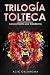 TRILOGÍA TOLTECA: Recopilac...