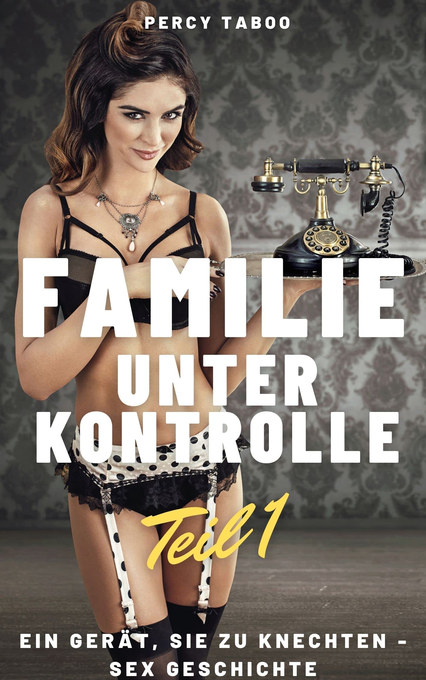 Familie unter Kontrolle Teil 1: Ein Gerät, sie zu knechten - Sex Geschichte (Kindle Edition)