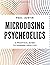 Microdosing Psychedelics: A Practical Guide to Upgrade Your Life