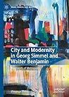 City and Modernity in Georg Simmel and Walter Benjamin by Vincenzo Mele