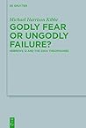 Godly Fear or Ungodly Failure?: Hebrews 12 and the Sinai Theophanies (Beihefte zur Zeitschrift für die neutestamentliche Wissenschaft Book 216) Godly Fear or Ungodly Failure?: Hebrews 12 and the Sinai Theophanies (Beihefte zur Zeitschrift für die neutestamentliche Wissenschaft Book 216)