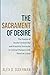 The Sacrament of Desire by Alex D. Suderman