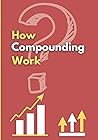 How Compounding Work: How investors Can Cut the Cost of Workplace Drama, End Entitlements, and Achieve Big Results