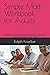 Simple Math Workbook for Adults: Learning Essential Math Skills: Add, Subtract, Multiply, Divide, Time, Calendar, Count Money, Percent, Average, ... Problems and More - Absorb