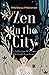Zen in the City: A Collection of Poems to Guide You Home