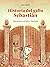 Historia del gallo Sebastián by Ada Gobetti