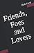 Friends, Foes and Lovers