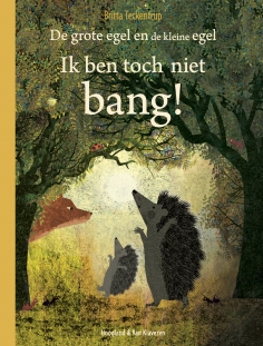 Ik ben toch niet bang! (De grote egel en de kleine egel)