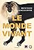 Le monde vivant: Avec France Culture et le Muséum national d'Histoire naturelle (French Edition)